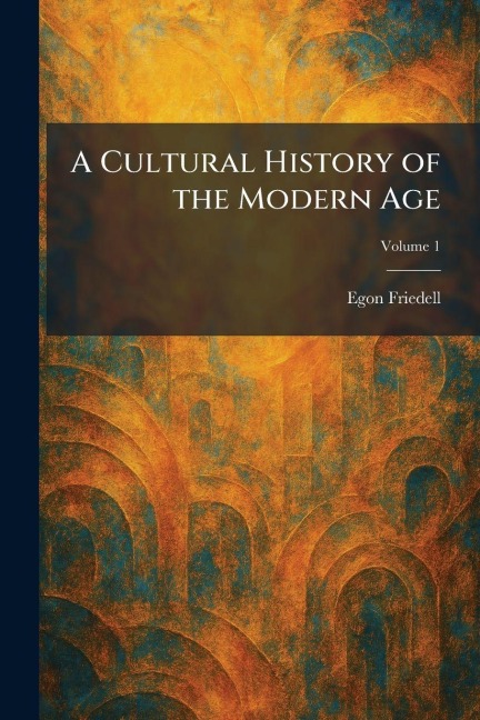 A Cultural History of the Modern Age - Egon Friedell
