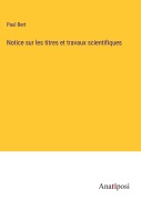 Cover-Bild zum Titel 'Notice sur les titres et travaux scientifiques' von 'Paul Bert'