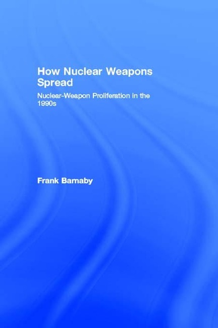 How Nuclear Weapons Spread - Frank Barnaby