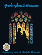 Cover-Bild zum Titel 'Kirchenfensterträume - Entspannung durch die Kunst der Glasfenster' von 'Nanja Holland'