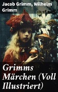 Grimms Märchen (Voll Illustriert) - Jacob Grimm, Wilhelm Grimm
