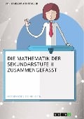 Die Mathematik der Sekundarstufe II zusammengefasst - Matthias Himmelmann