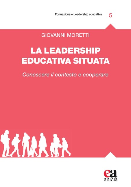 La leadership educativa situata. Conoscere il contesto e cooperare - Giovanni Moretti