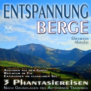 Cover-Bild zum Titel 'Entspannung "Berge" - Traumhafte Phantasiereisen und Autogenes Training - Aufstieg auf den Gipfel, Reichtum im Tal, Spaziergang zum Bergsee' von 'Torsten Abrolat, Franziska Diesmann'