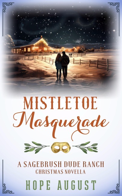 Mistletoe Masquerade (Sagebrush Dude Ranch Christmas, #1) - Hope August