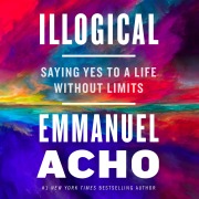 Cover-Bild zum Titel 'Illogical: Saying Yes to a Life Without Limits' von 'Emmanuel Acho'