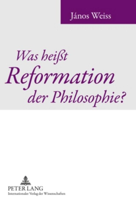 Was heißt Reformation der Philosophie? - János Weiss