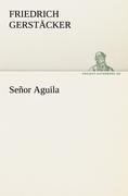 Señor Aguila - Friedrich Gerstäcker