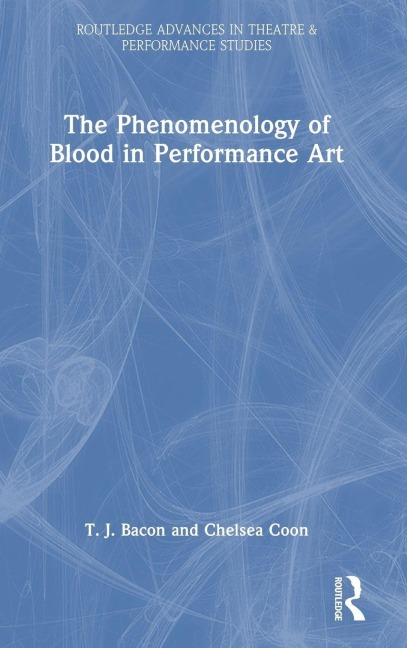 The Phenomenology of Blood in Performance Art - T. J. Bacon, Chelsea Coon