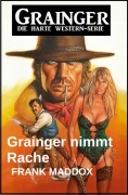 Cover-Bild zum Titel 'Grainger nimmt Rache: Western' von 'Frank Maddox'