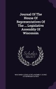 Cover-Bild zum Titel 'Journal Of The House Of Representatives Of The ... Legislative Assembly Of Wisconsin' von ''
