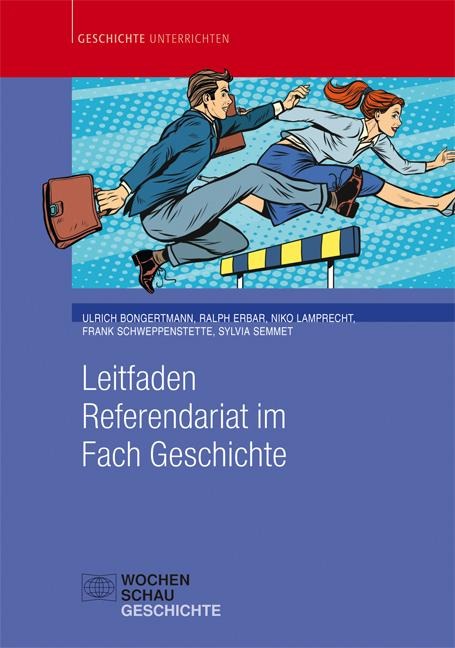 Leitfaden Referendariat im Fach Geschichte - Ulrich Bongertmann, Ralph Erbar, Frank Schweppenstette, Niko Lamprecht, Sylvia Semmet
