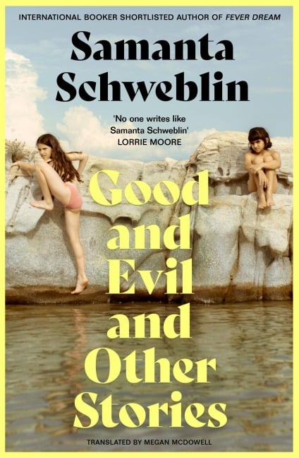 Good and Evil and Other Stories - Samanta Schweblin