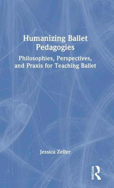 Humanizing Ballet Pedagogies - Jessica Zeller