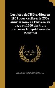 Cover-Bild zum Titel 'Les fêtes de l'Hôtel-Dieu en 1909 pour célébrer le 250e anniversaire de l'arrivée au pays en 1659 des trois premìeres Hospitalìeres de Montréal' von ''