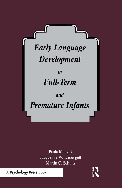 Early Language Development in Full-term and Premature infants - Paula Menyuk, Jacqueline W Liebergott, Martin C Schultz
