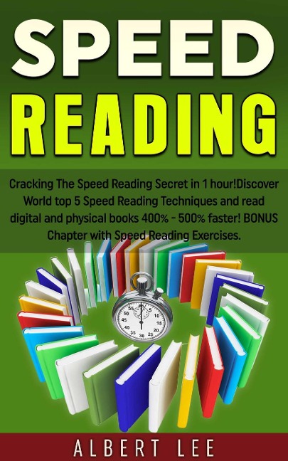 Speed Reading: Cracking The Speed Reading Secret in 1 hour! Discover World top 5 Speed Reading Techniques and read digital and physical books 400% - 500% faster! BONUS Chapter with Speed Reading Exerc - Albert Lee