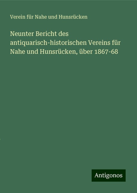 Neunter Bericht des antiquarisch-historischen Vereins für Nahe und Hunsrücken, über 1867-68 - Verein für Nahe und Hunsrücken