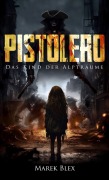Cover-Bild zum Titel 'Pistolero - Das Kind der Alpträume' von 'Marek Blex'