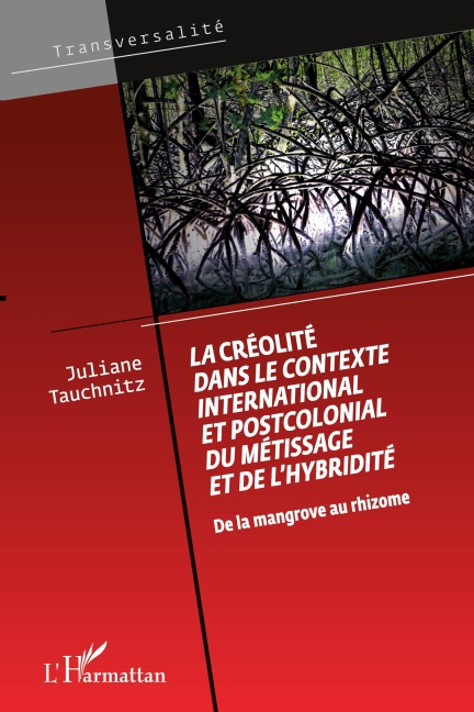 La créolité dans le contexte international et postcolonial du métissage et de l'hybridité - Juliane Tauchnitz