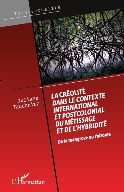 La créolité dans le contexte international et postcolonial du métissage et de l'hybridité - Juliane Tauchnitz