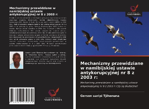 Mechanizmy przewidziane w namibijskiej ustawie antykorupcyjnej nr 8 z 2003 r: - Gerson Uaripi Tjihenuna