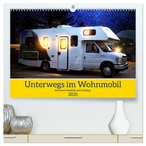 Unterwegs im Wohnmobil. Abenteuer Roadtrip und Camping (hochwertiger Premium Wandkalender 2025 DIN A2 quer), Kunstdruck in Hochglanz - Rose Hurley