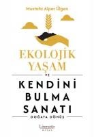 Ekolojik Yasam ve Kendini Bulma Sanati - Mustafa Alper Ülgen