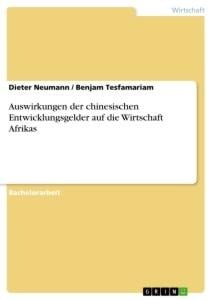 Auswirkungen der chinesischen Entwicklungsgelder auf die Wirtschaft Afrikas - Benjam Tesfamariam, Dieter Neumann