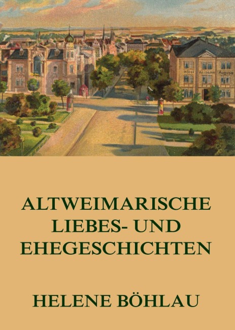 Altweimarische Liebes- und Ehegeschichten - Helene Böhlau