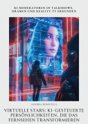 Cover-Bild zum Titel 'Virtuelle Stars: KI-gesteuerte Persönlichkeiten, die das Fernsehen transformieren' von 'Sandra Bonicelli'