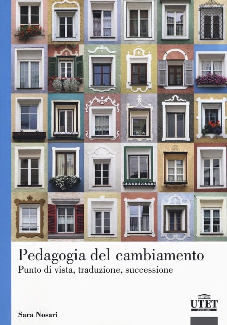 Pedagogia del cambiamento. Punto di vista, traduzione, successione - Sara Nosari