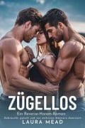 Cover-Bild zum Titel 'Zügellos: Ein Reverse-Harem-Roman' von 'Laura Mead'