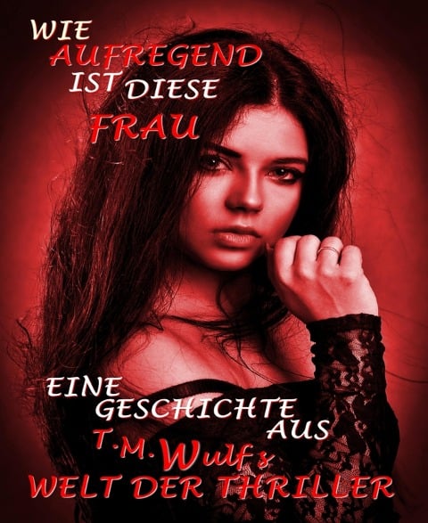 Wie aufregend ist diese Frau - T. M. Wulf