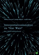 Cover-Bild zum Titel 'Interpretationsansätze zu "Star Wars"' von 'Stella Cuscuna, Daniel Meyer, Julian Dörr'