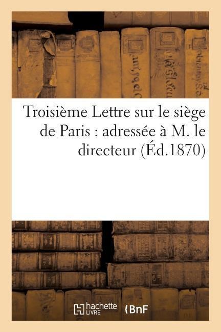 Troisième Lettre Sur Le Siège de Paris: Adressée À M. Le Directeur de la 'Revue Des Deux-Mondes' - Ludovic Vitet