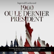 Cover-Bild zum Titel '1900 ou Le dernier président' von 'Ingersoll Lockwood'