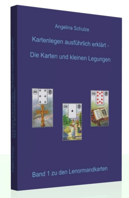 Kartenlegen ausführlich erklärt. Die Karten und kleinen Legungen - Angelina Schulze