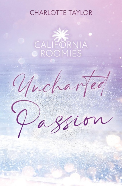 California Roomies - Uncharted Passion - Charlotte Taylor