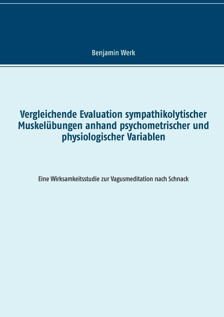 Vergleichende Evaluation sympathikolytischer Muskelübungen anhand psychometrischer und physiologischer Variablen - Benjamin Werk