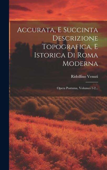 Accurata, E Succinta Descrizione Topografica, E Istorica Di Roma Moderna: Opera Postuma, Volumes 1-2... - Ridolfino Venuti
