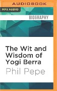 The Wit and Wisdom of Yogi Berra - Phil Pepe