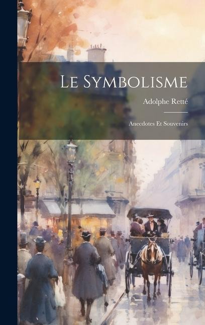 Le Symbolisme: Anecdotes Et Souvenirs - Adolphe Retté