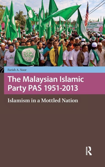 The Malaysian Islamic Party PAS 1951-2013 - Farish A. Noor