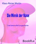 Die Mimik der Nase - Klaus-Rainer Martin