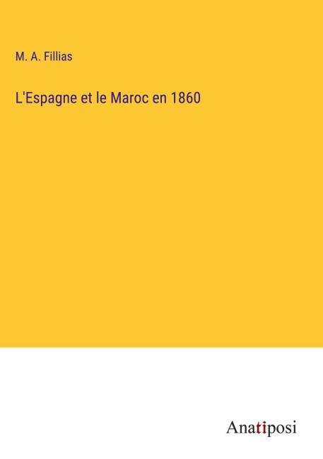 L'Espagne et le Maroc en 1860 - M. A. Fillias