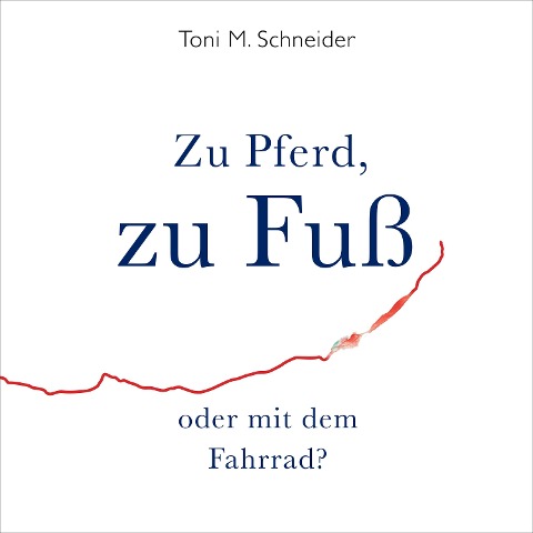 Zu Pferd, zu Fuß oder mit dem Fahrrad? - Toni M. Schneider