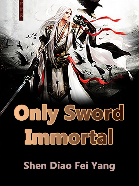 Only Sword Immortal - Shen DiaoFeiYang