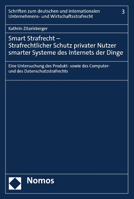 Smart Strafrecht - Strafrechtlicher Schutz privater Nutzer smarter Systeme des Internets der Dinge - Kathrin Zitzelsberger