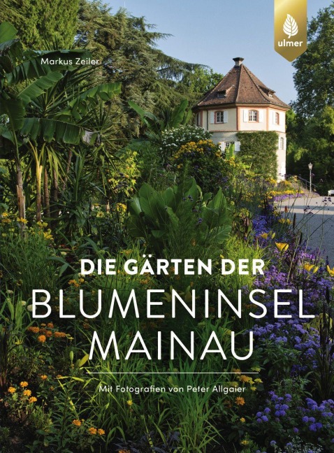 Die Gärten der Blumeninsel Mainau - Markus Zeiler, Peter Allgaier